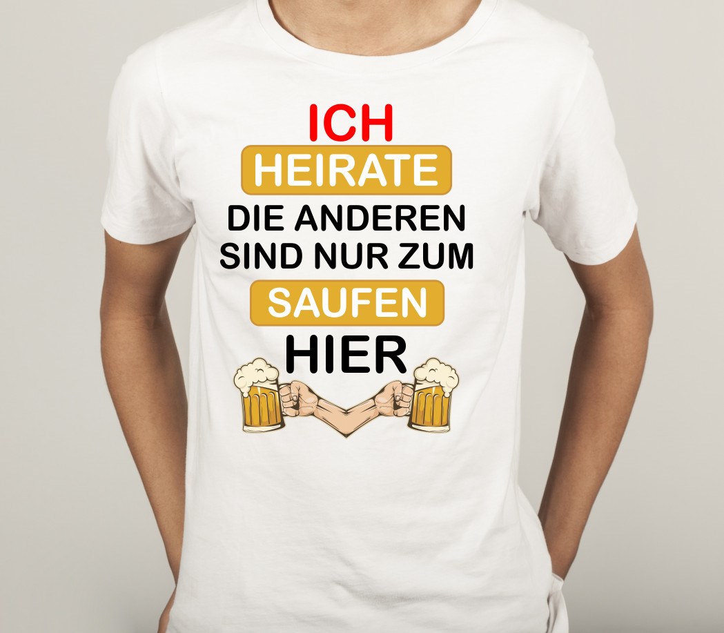 Polterabend T-Shirt für Bräutigam: Ich heirate, die anderen sind nur zum Saufen hier!